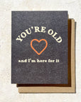 You're Old And I’m Here For It Card | Funny Birthday Cards