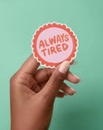 Vinyl Sticker - Always Tired