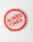Vinyl Sticker - Always Tired