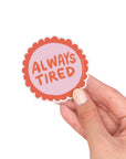 Vinyl Sticker - Always Tired