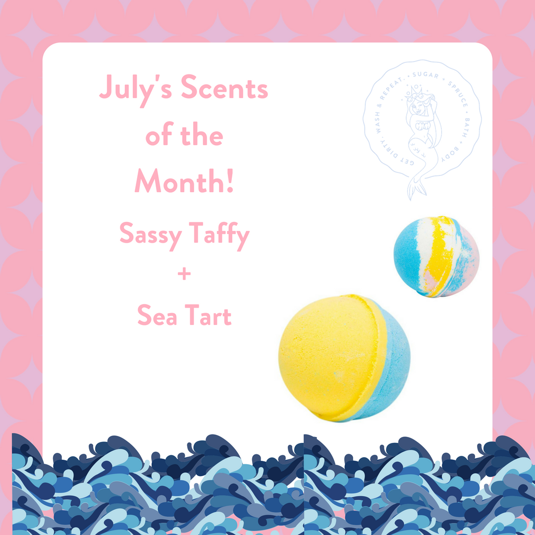 July's Scents of the Month | Sassy Taffy + Sea Tart | Sugar + Spruce Bath and Body Treats