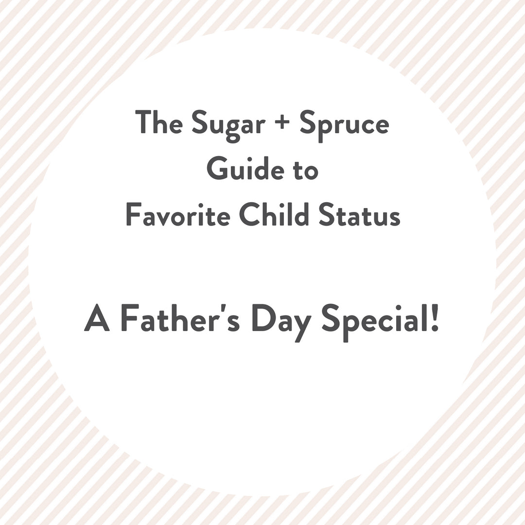 How to Be the Favorite Child | Father’s Day Gift Ideas |  Sugar + Spruce
