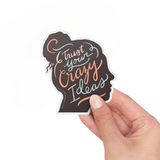 Trust Your Crazy Ideas Vinyl Sticker
