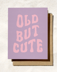 Old But Cute | Funny Birthday Card | Sassy Card